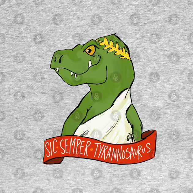 Sic Semper Tyrannosaurus (Thus Always to Tyrant Lizards) by LivelyLexie